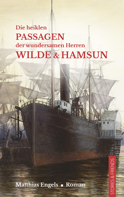 Matthias Engels: Die heiklen Passagen der wundersamen Herren Wilde & Hamsun.&nbsp;Roman