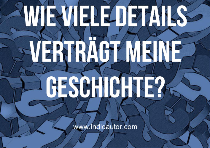 Wie viele Details verträgt meine&nbsp;Geschichte?