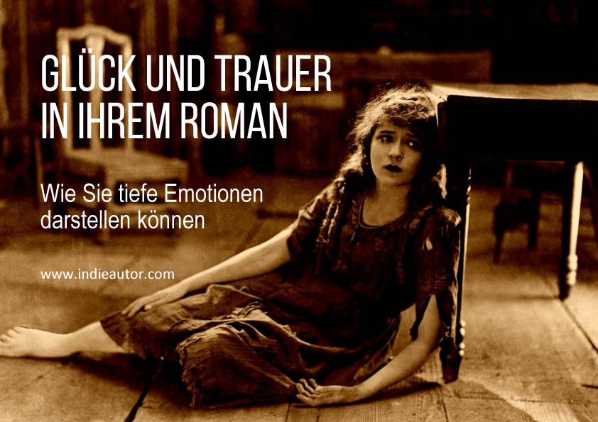 Glück und Trauer in Ihrem Roman – Wie Sie tiefe Emotionen darstellen&nbsp;können