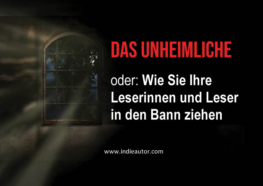 Das Unheimliche, oder: Wie Sie Ihre Leserinnen und Leser in den Bann&nbsp;ziehen